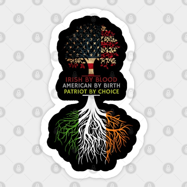 Irish By Blood American By Birth Patriot By Choice Roots And Flags Sticker by BOB